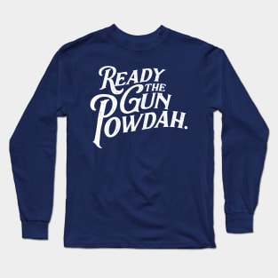 Ready the Gun Powdah. Long Sleeve T-Shirt